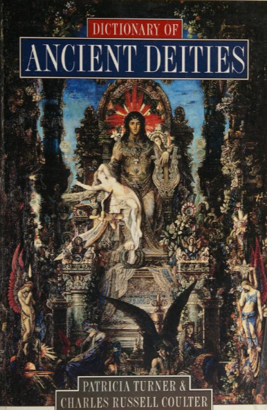 Dictionary of Anciet Dieties By: Patricia Turner 1940