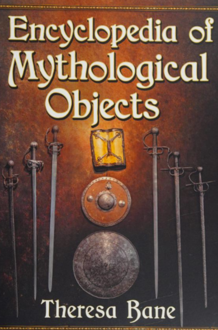 Encyclopedia of Mythological Objects By: Theresa Bane